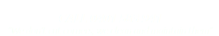 &nbsp;CALL 0401 583 941 “We don’t cut corners, we clean and maintain them”